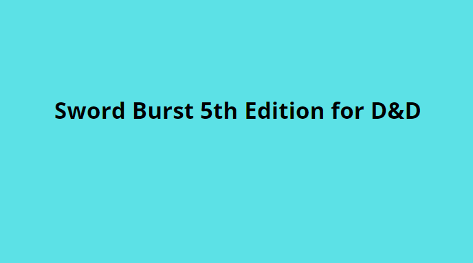 Sword Burst 5th Edition for D&D