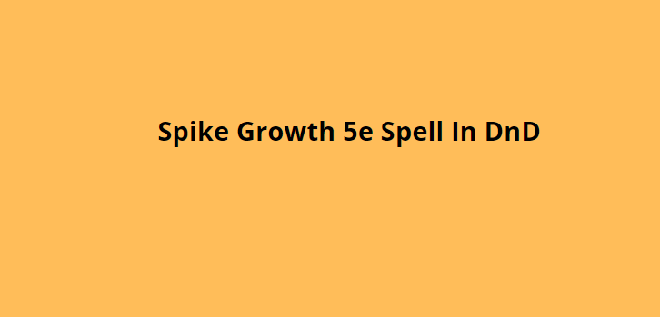 Spike Growth 5e Spell In DnD