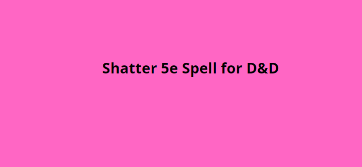 Shatter 5e Spell for D&D