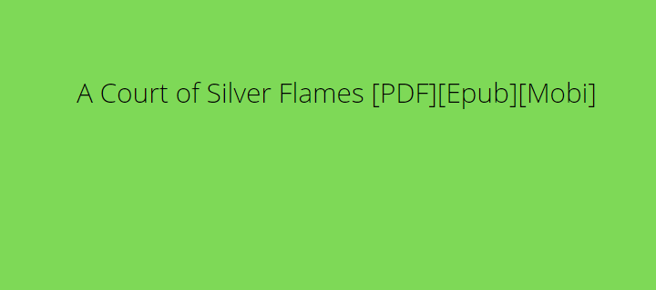 A Court of Silver Flames [PDF][Epub][Mobi]