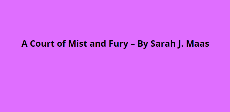 A Court of Mist and Fury – By Sarah J. Maas