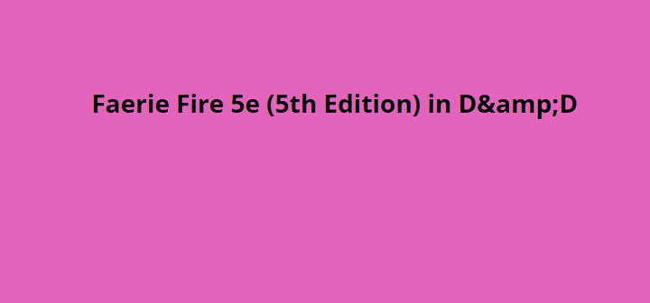 Faerie Fire 5e (5th Edition) in D&D