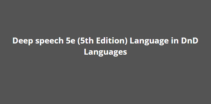 Deep speech 5e (5th Edition) Language in DnD Languages