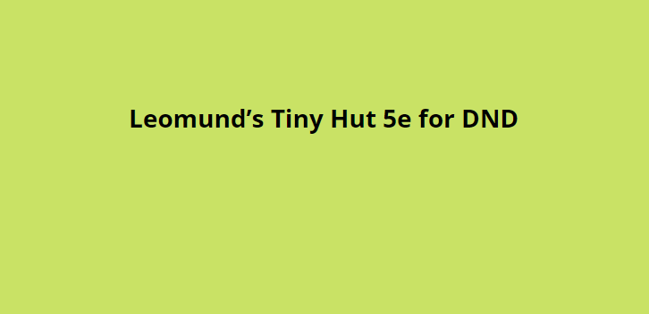 Leomund’s Tiny Hut 5e for DND
