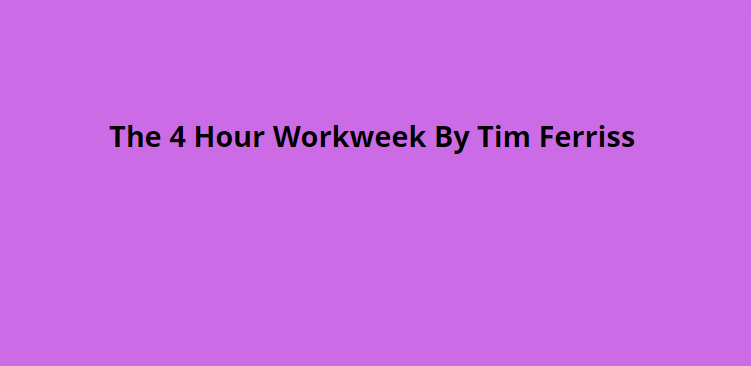 The 4 Hour Workweek By Tim Ferriss