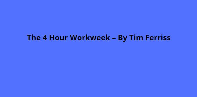The 4 Hour Workweek – By Tim Ferriss