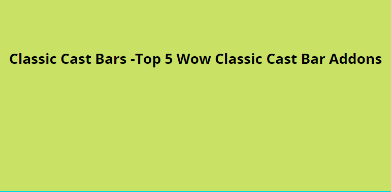 Classic Cast Bars -Top 5 Wow Classic Cast Bar Addons