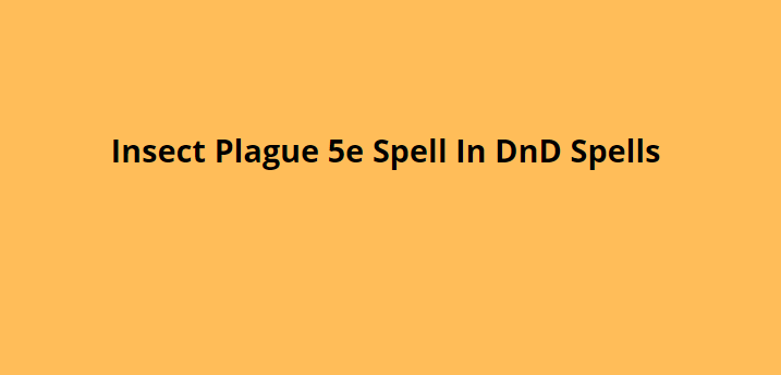 Insect Plague 5e Spell In DnD Spells