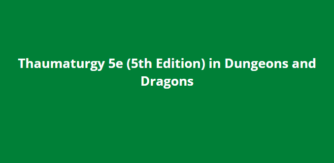 Thaumaturgy 5e (5th Edition) in Dungeons and Dragons