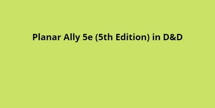 Planar Ally 5e (5th Edition) in D&D