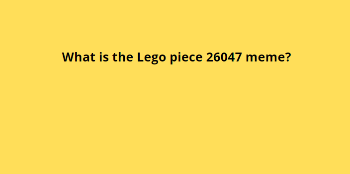 What is the Lego piece 26047 meme?